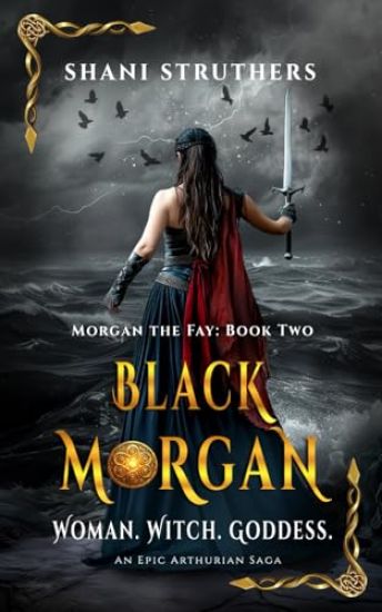 Black Morgan (Morgan the Fay Book 2) An Epic Arthurian Saga