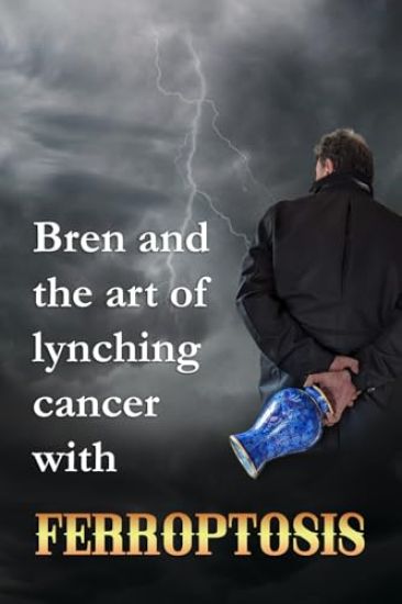 Bren and the art of lynching cancer with ferroptosis
