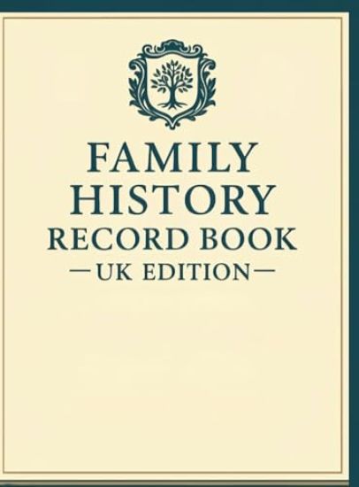 FAMILY HISTORY RECORD BOOK - UK EDITION A Guided Family History Workbook to Trace Your British Roots