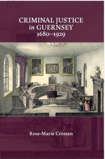 Criminal Justice in Guernsey, 1680–1929