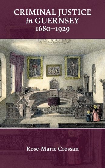 Criminal Justice in Guernsey, 1680–1929