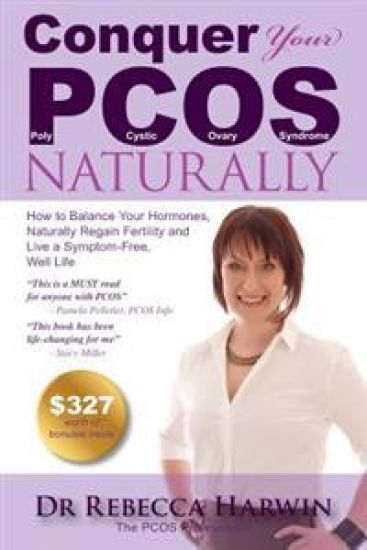 Conquer Your PCOS Naturally: How to Balance Your Hormones, Naturally Regain Fertility and Live a Symptom-Free, Well Life