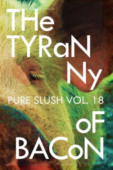 The Tyranny of Bacon Pure Slush Vol. 18