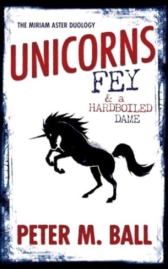 Unicorns, Fey, and a Hardboiled Dame