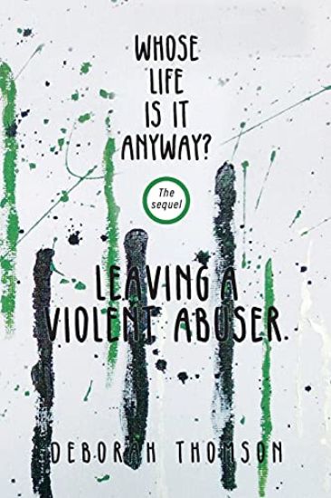 Whose Life Is It Anyway - Leaving a Violent Abuser