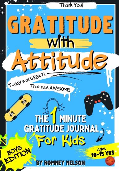 Gratitude With Attitude - The 1 Minute Gratitude Journal For Kids Ages 10-15