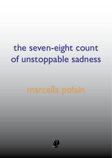 The Seven-eight Count of Unstoppable Sadness