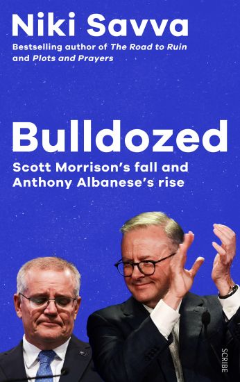 Bulldozed: Scott Morrison's Fall and Anthony Albanese's Rise
