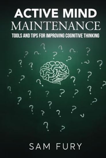 Active Mind Maintenance: Tools and Tips for Improving Cognitive Thinking