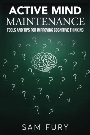 Active Mind Maintenance: Tools and Tips for Improving Cognitive Thinking
