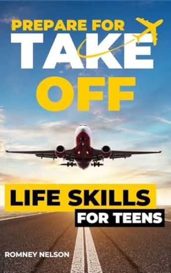 Prepare For Take Off - Life Skills for Teens: The Complete Teenagers Guide to Practical Skills for Life After High School and Beyond Travel, Budgeting