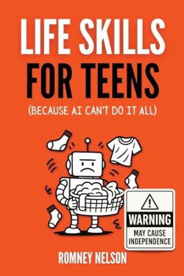 Life Skills for Teens - Because AI Can't Do It All