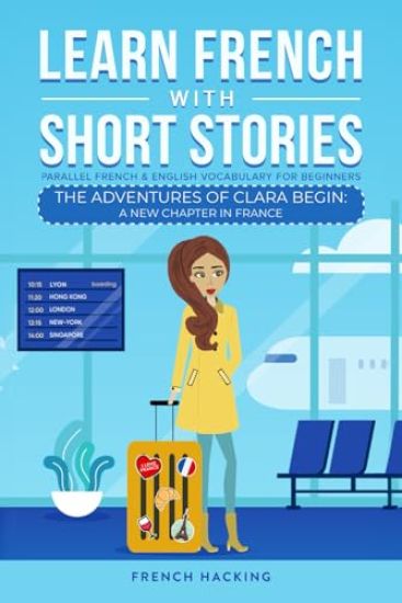 Learn French With Short Stories - Parallel French & English Vocabulary for Beginners. The Adventures of Clara Begin