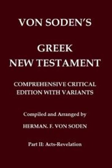 Von Soden's Greek New Testament [Part 2, Acts-Revelation]: Comprehensive Critical Edition with Variants from Greek Manuscripts and from the Ancient Co