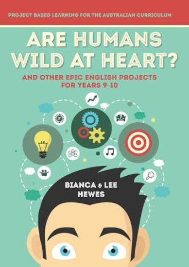 Are Humans Wild at Heart? And Other Epic English Projects for Years 9-10