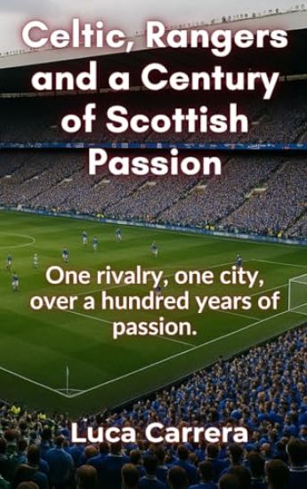 Celtic, Rangers and a Century of Scottish Passion