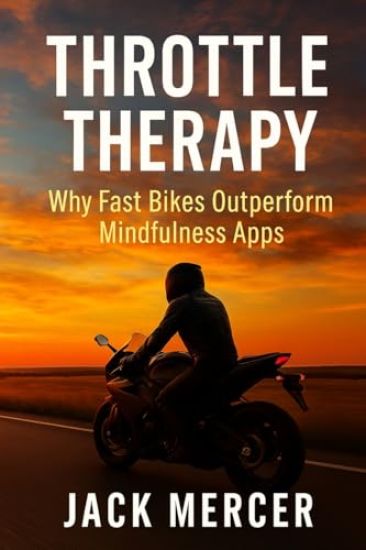 Throttle Therapy: Why Fast Bikes Outperform Mindfulness Apps