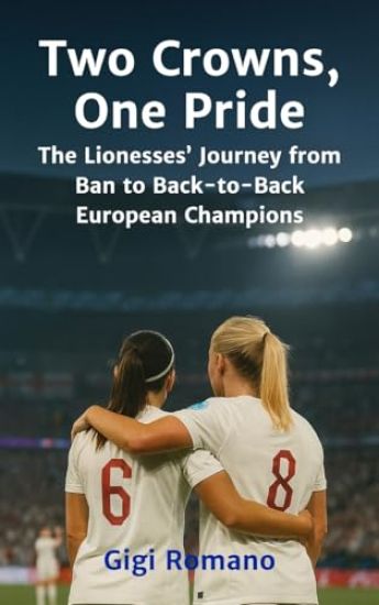 Two Crowns, One Pride: The Lionesses' Journey from Ban to Back-to-Back European Champions