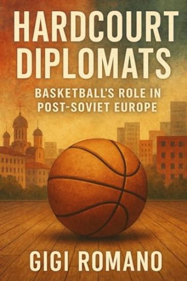 Hardcourt Diplomats: Basketball's Role in Post-Soviet Europe