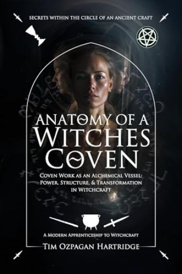 Anatomy of a Witches Coven: Coven Work as an Alchemical Vessel - Power, Structure, and Transformation in Witchcraft