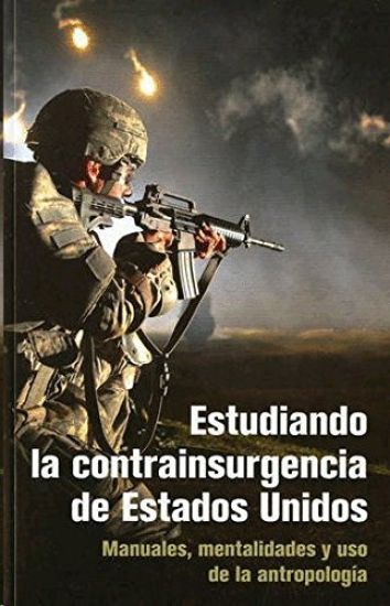 Estudiando la contrainsurgencia de Estados Unidos: Manuales, mentalidades y uso de la antropolog a