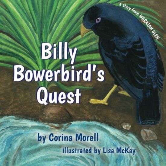 Billy Bowerbird's Quest: a story from Waratah Glen