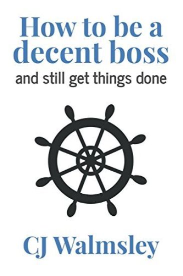 How to Be a Decent Boss - And Still Get Things Done