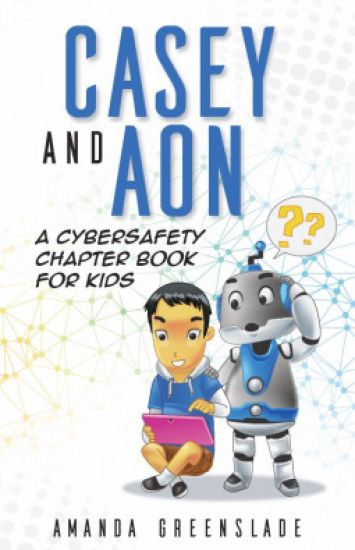 Casey and Aon - A Cybersafety Chapter Book For Kids