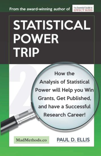 Statistical Power Trip: How the Analysis of Statistical Power will Help you Win Grants, Get Published, and Have a Successful Research Career!