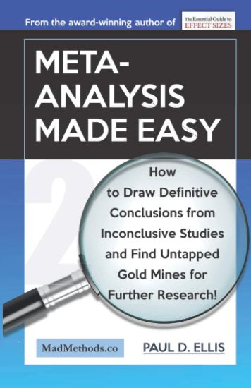 Meta-Analysis Made Easy: How to Draw Definitive Conclusions from Inconclusive Studies and Find Untapped Opportunities for Further Research!