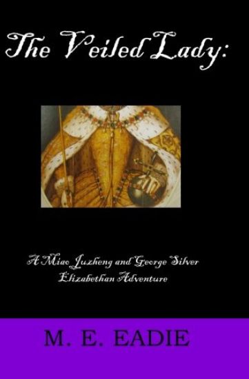 The Veiled Lady: A Miao Juzheng and George Silver Elizabethan Adventure