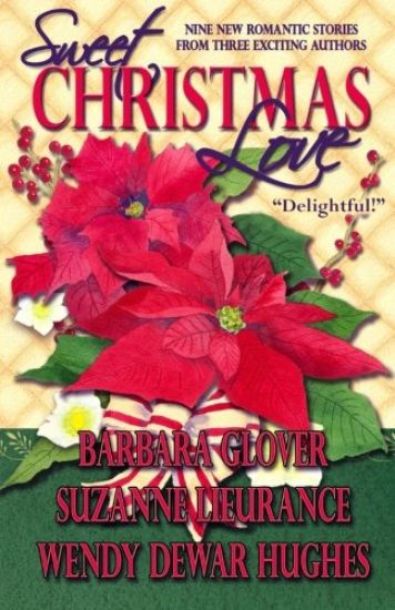 Sweet Christmas Love: Nine New Romantic Stories from Three Exciting Authors