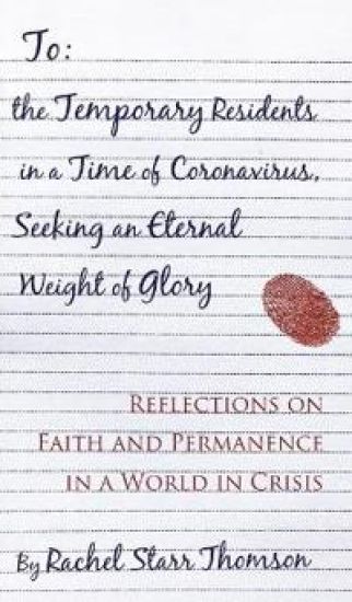 To the Temporary Residents in a Time of Coronavirus, Seeking an Eternal Weight of Glory