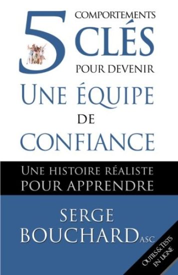 5 comportements clés pour devenir une équipe de confiance: Une histoire réaliste pour apprendre