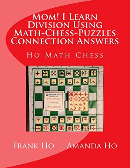 Mom! I Learn Division Using Math-Chess-Puzzles Connection Answers: Ho Math Chess Tutor Franchise Learning Centre