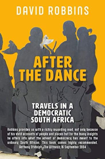 After the Dance: Travels in a Democratic South Africa