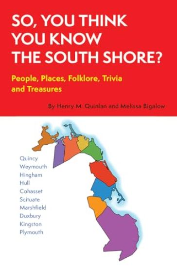 So, You Think You Know the South Shore?: People, Places, Folklore, Trivia and Treasures