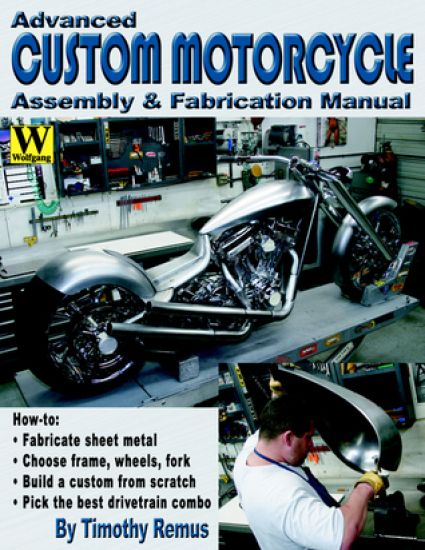 Advanced Custom and Motorcycle Assembly and Fabrication Manual