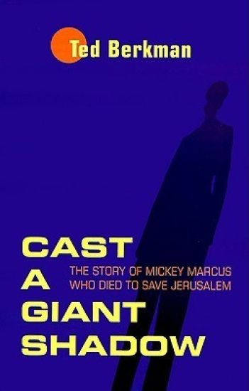 Cast a Giant Shadow: The Story of Mickey Marcus Who Died to Save Jerusalem