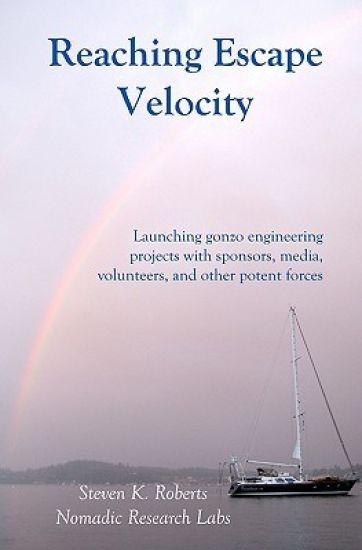 Reaching Escape Velocity: Launching gonzo engineering projects with sponsors, media, volunteers, and other potent forces