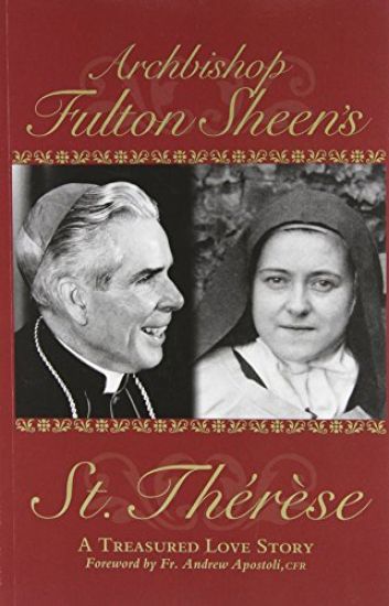 Archbishop Fulton Sheen's Saint Therese: A Treasured Love Story