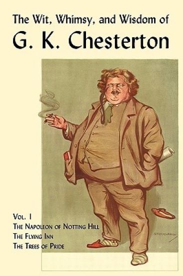 The Wit, Whimsy, and Wisdom of G. K. Chesterton, Volume 1