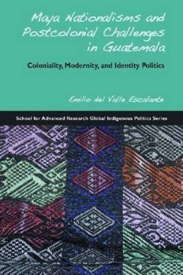 Maya Nationalisms and Postcolonial Challenges in Guatemala