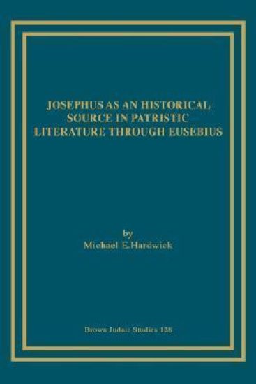 Josephus as an Historical Source in Patristic Literature Through Eusebius