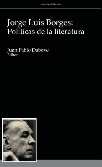 Jorge Luis Borges: Políticas de la literatura