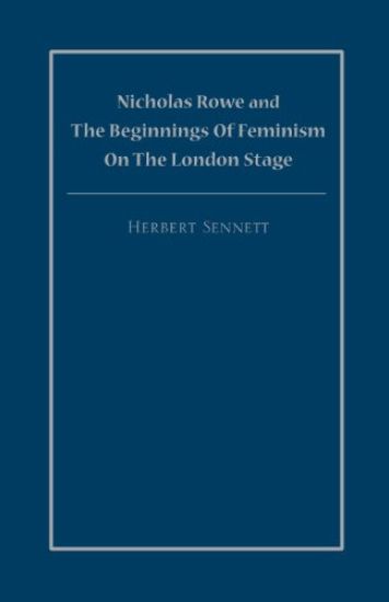 Nicholas Rowe and the Beginnings of Feminism on the London Stage