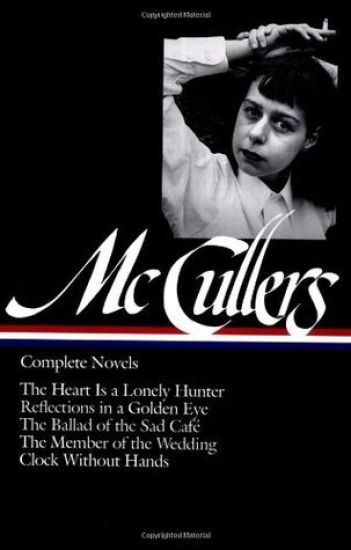 Carson McCullers: Complete Novels (Loa #128): The Heart Is a Lonely Hunter / Reflections in a Golden Eye / The Ballad of the Sad Café / The Member of