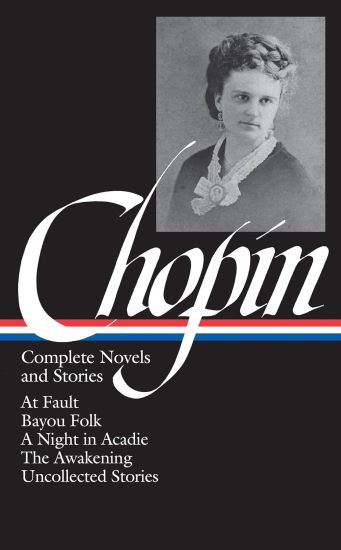 Kate Chopin: Complete Novels and Stories (LOA #136)