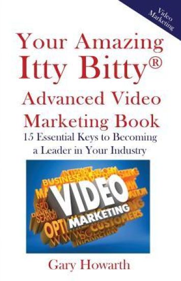 Your Amazing Itty Bitty Video Marketing Book: 15 Essential Keys to Becoming a Leader in Your Industry