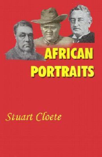 African Portraits: A Biography of Paul Kruger, Cecil Rhodes and Lobengula